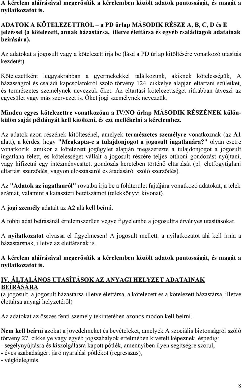 Az adatokat a jogosult vagy a kötelezett írja be (lásd a PD űrlap kitöltésére vonatkozó utasítás kezdetét).
