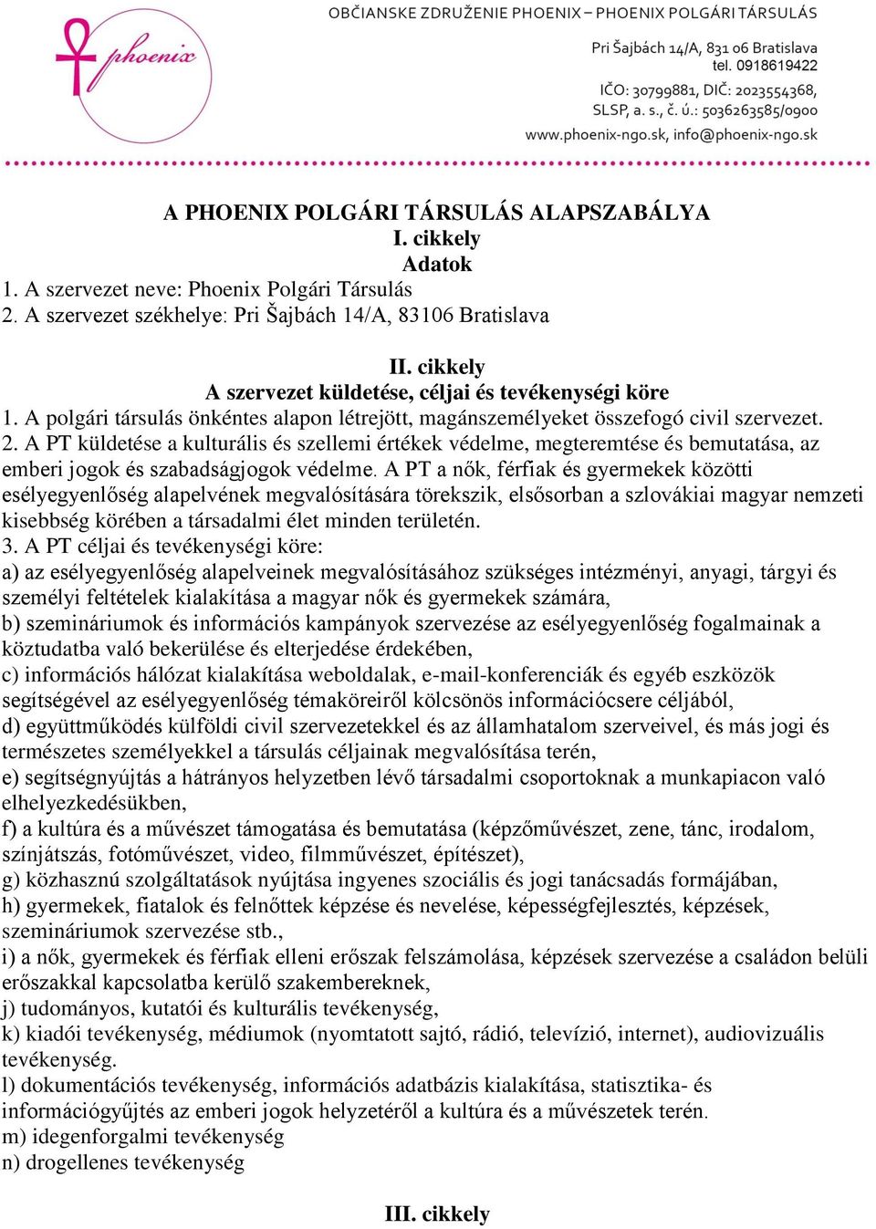 A PT küldetése a kulturális és szellemi értékek védelme, megteremtése és bemutatása, az emberi jogok és szabadságjogok védelme.