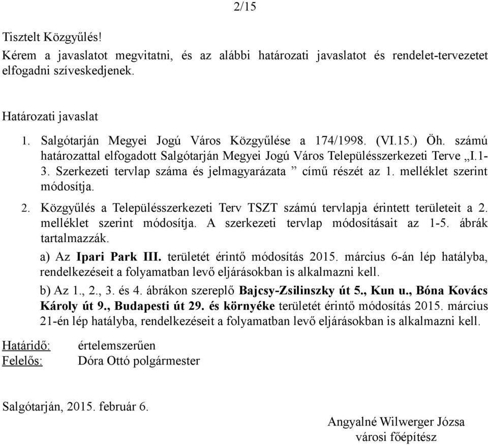 Szerkezeti tervlap száma és jelmagyarázata című részét az 1. melléklet szerint módosítja. 2. Közgyűlés a Településszerkezeti Terv TSZT számú tervlapja érintett területeit a 2.