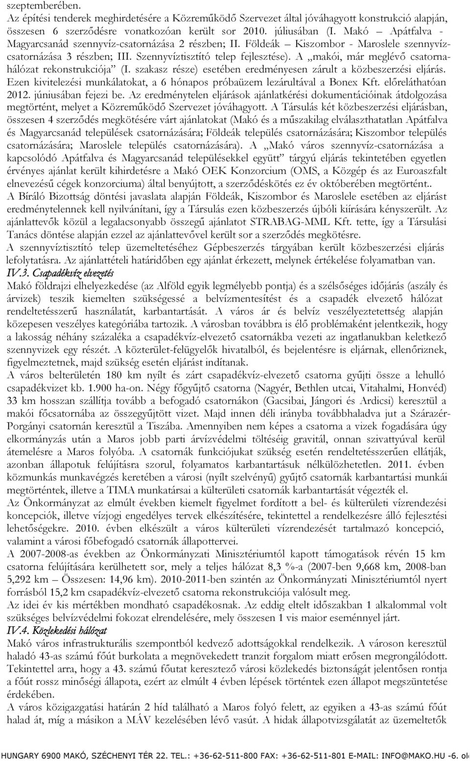 A makói, már meglévő csatornahálózat rekonstrukciója (I. szakasz része) esetében eredményesen zárult a közbeszerzési eljárás.
