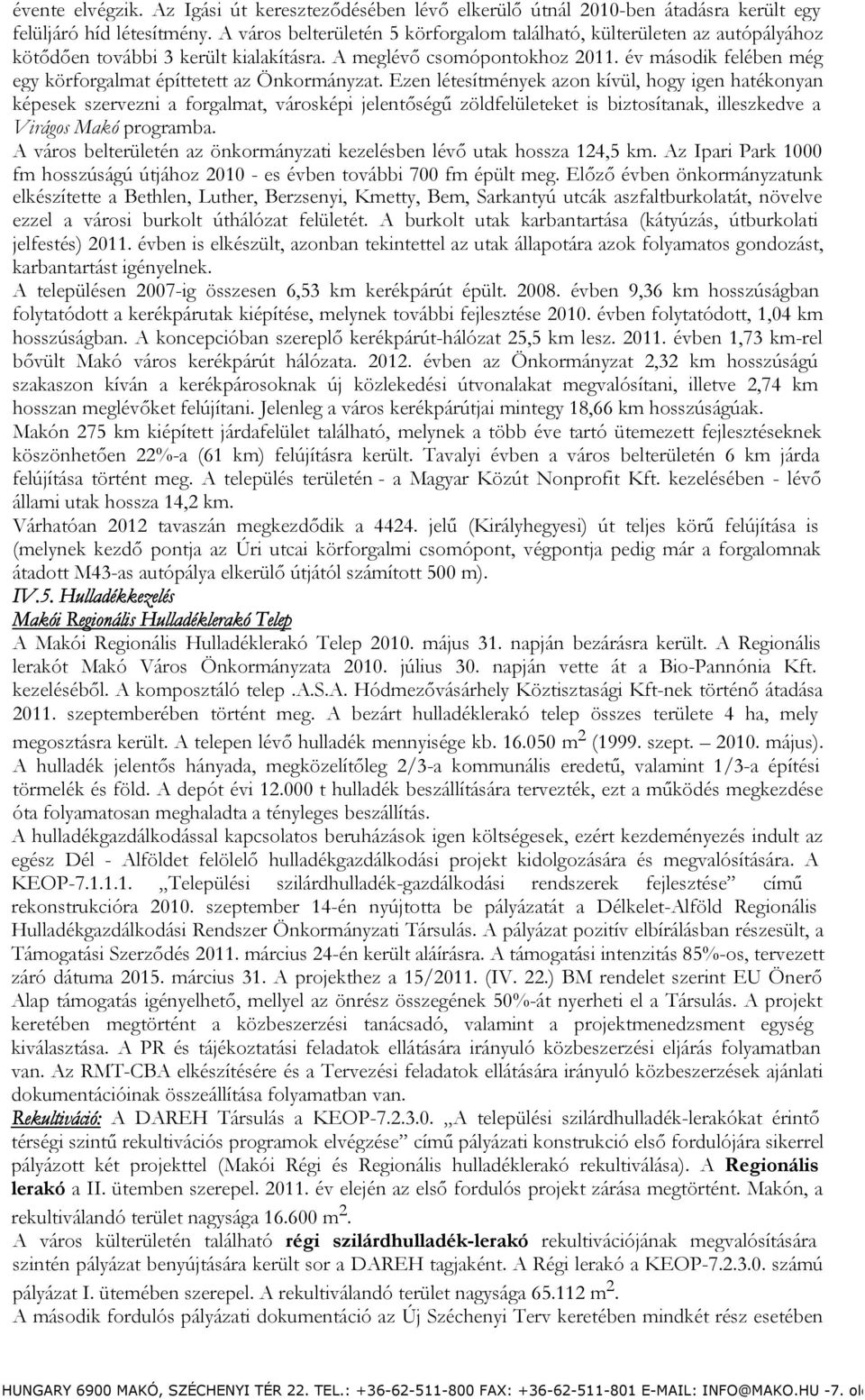 év második felében még egy körforgalmat építtetett az Önkormányzat.