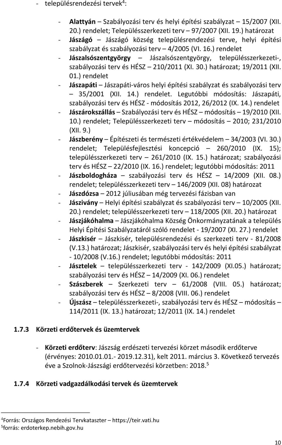 ) rendelet - Jászalsószentgyörgy Jászalsószentgyörgy, településszerkezeti-, szabályozási terv és HÉSZ 210/2011 (XI. 30.) határozat; 19/2011 (XII. 01.