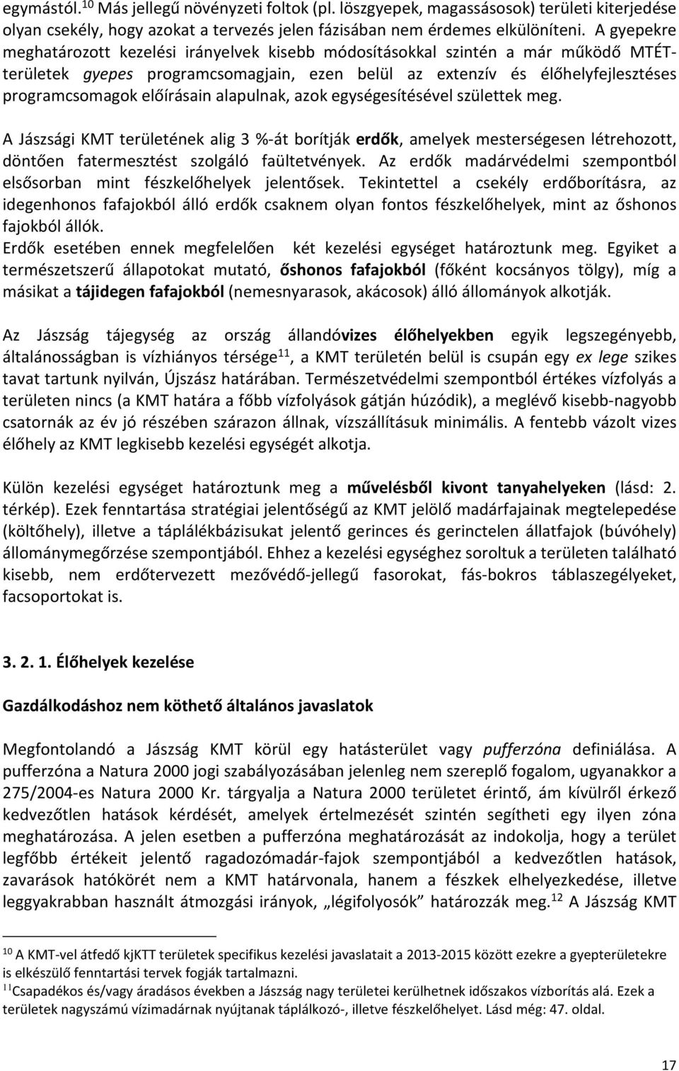 előírásain alapulnak, azok egységesítésével születtek meg. A Jászsági KMT területének alig 3 %-át borítják erdők, amelyek mesterségesen létrehozott, döntően fatermesztést szolgáló faültetvények.