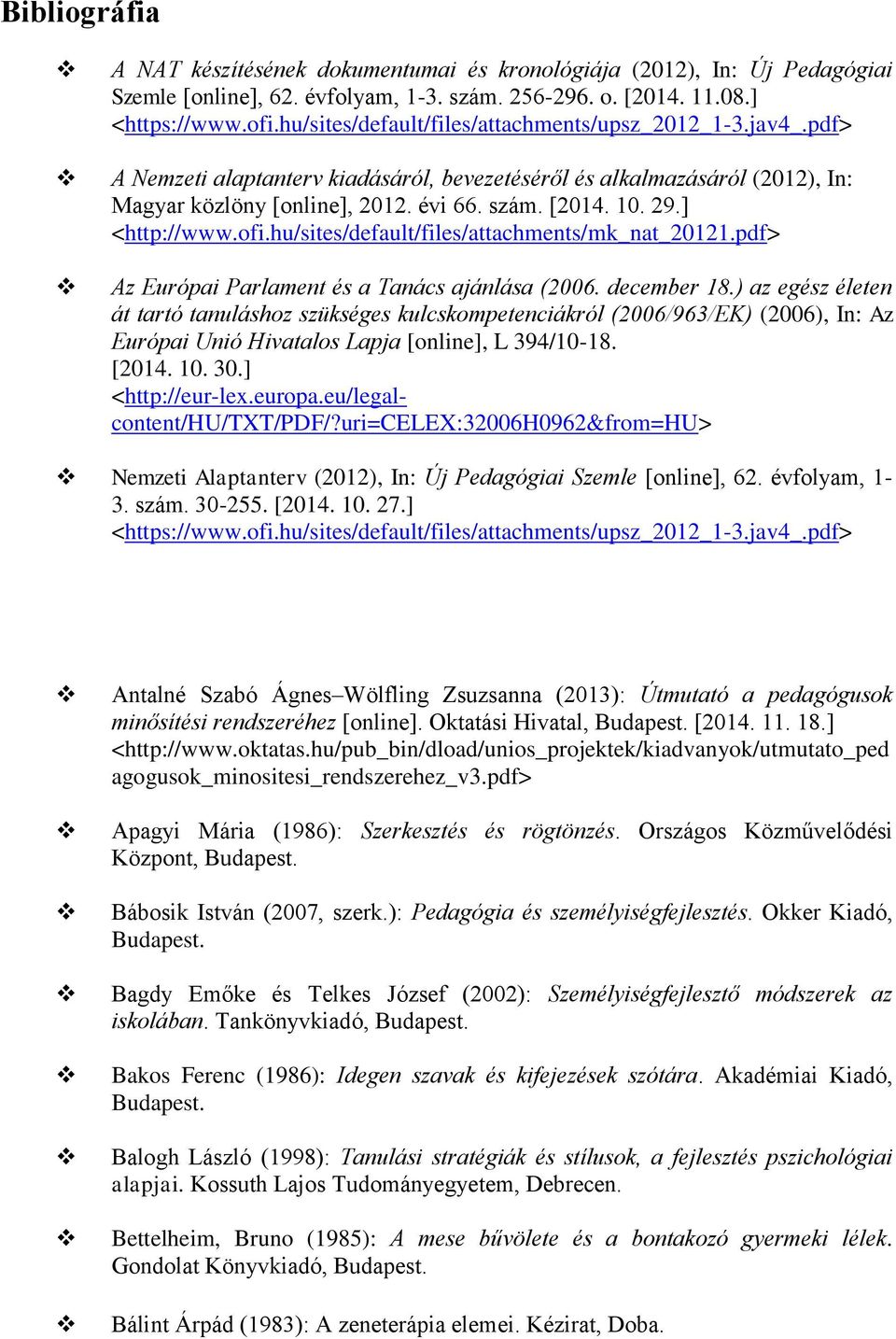 ] <http://www.ofi.hu/sites/default/files/attachments/mk_nat_20121.pdf> Az Európai Parlament és a Tanács ajánlása (2006. december 18.