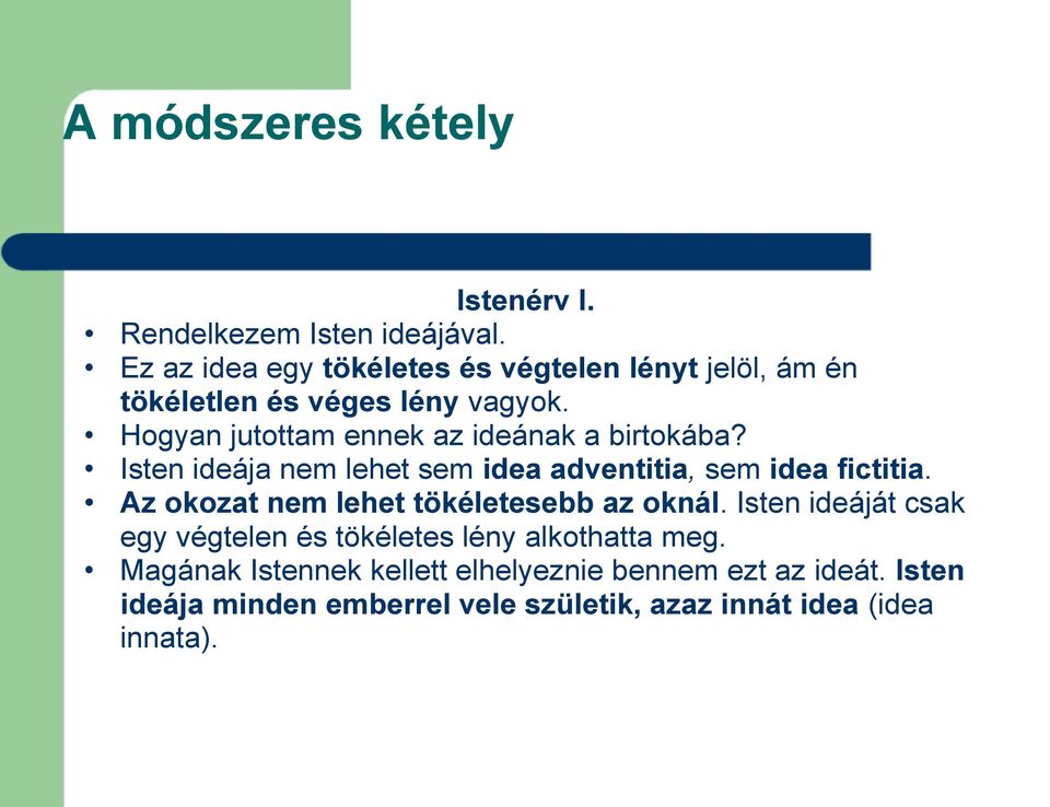 Hogyan jutottam ennek az ideának a birtokába? Isten ideája nem lehet sem idea adventitia, sem idea fictitia.