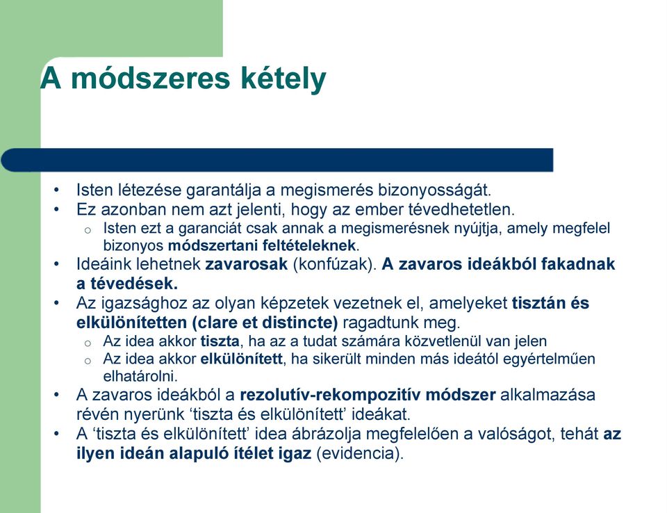 Az igazsághoz az olyan képzetek vezetnek el, amelyeket tisztán és elkülönítetten (clare et distincte) ragadtunk meg.