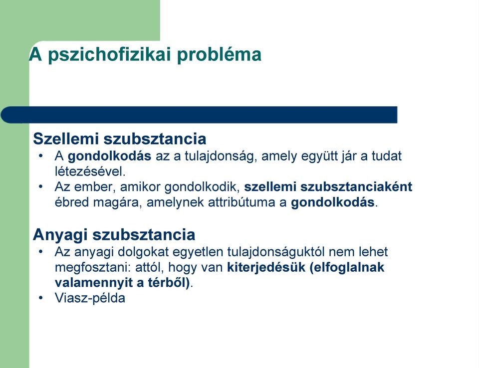 Az ember, amikor gondolkodik, szellemi szubsztanciaként ébred magára, amelynek attribútuma a