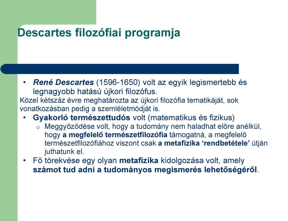 Gyakorló természettudós volt (matematikus és fizikus) o Meggyőződése volt, hogy a tudomány nem haladhat előre anélkül, hogy a megfelelő