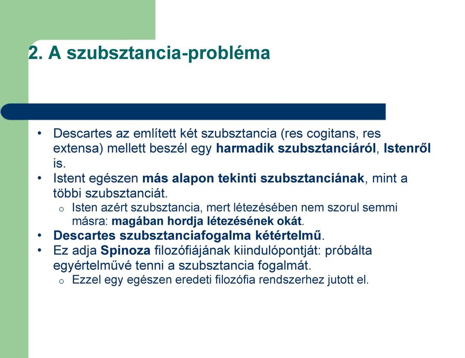 o Isten azért szubsztancia, mert létezésében nem szorul semmi másra: magában hordja létezésének okát.