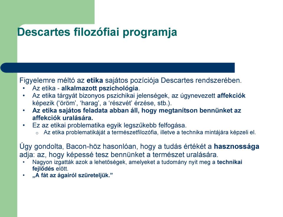 Az etika sajátos feladata abban áll, hogy megtanítson bennünket az affekciók uralására. Ez az etikai problematika egyik legszűkebb felfogása.