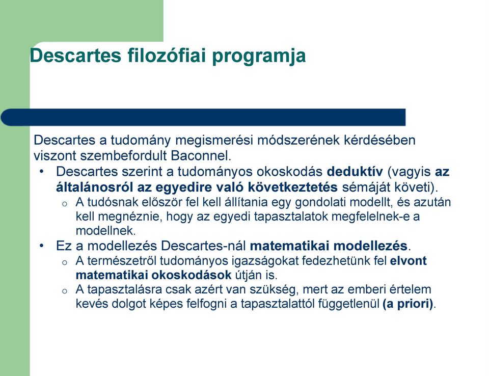 o A tudósnak először fel kell állítania egy gondolati modellt, és azután kell megnéznie, hogy az egyedi tapasztalatok megfelelnek-e a modellnek.