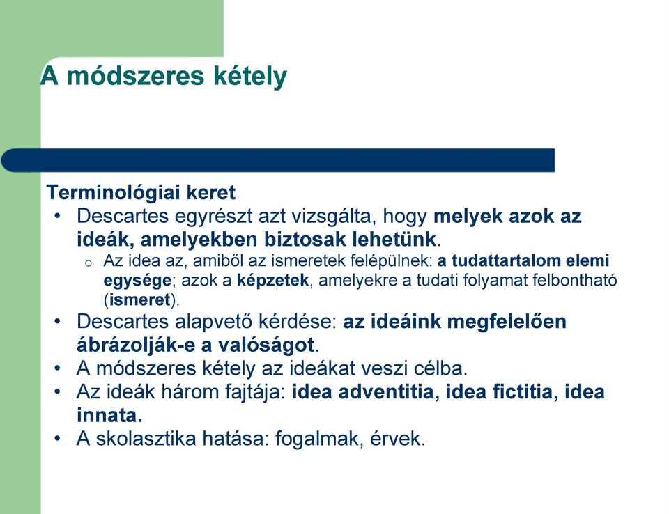 o Az idea az, amiből az ismeretek felépülnek: a tudattartalom elemi egysége; azok a képzetek, amelyekre a tudati folyamat