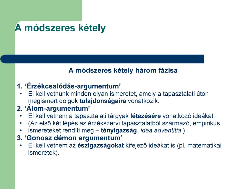 vonatkozik. 2. Álom-argumentum El kell vetnem a tapasztalati tárgyak létezésére vonatkozó ideákat.