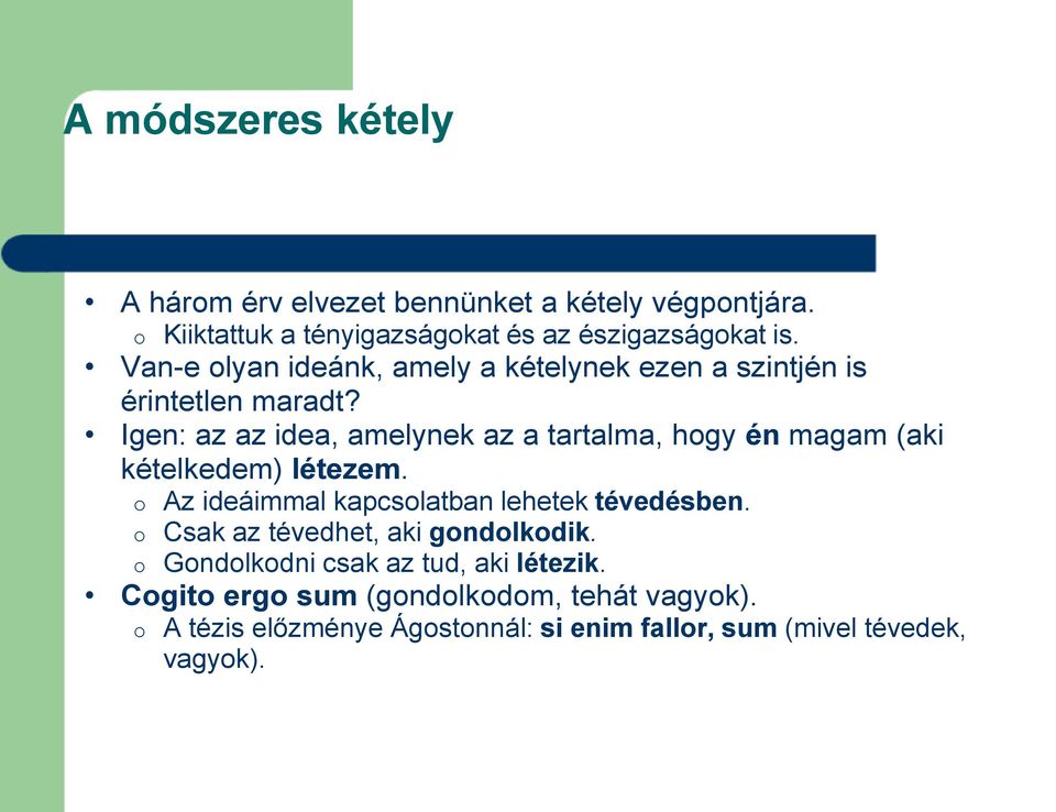 Igen: az az idea, amelynek az a tartalma, hogy én magam (aki kételkedem) létezem. o Az ideáimmal kapcsolatban lehetek tévedésben.