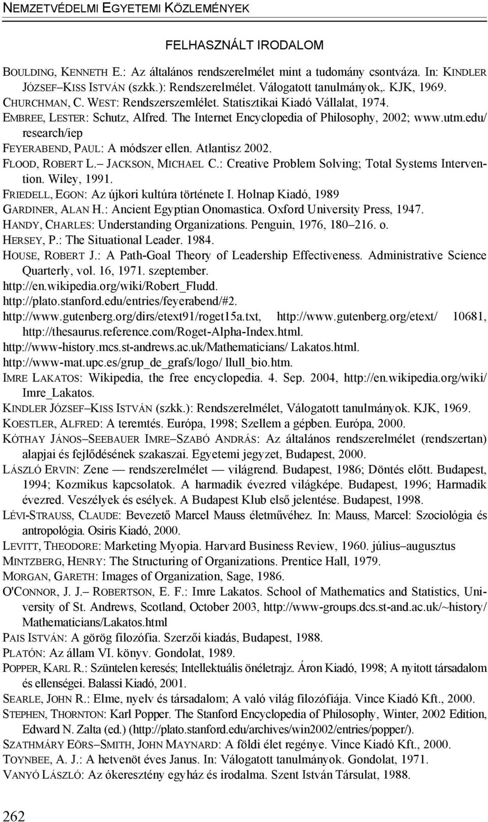 edu/ research/iep FEYERABEND, PAUL: A módszer ellen. Atlantisz 2002. FLOOD, ROBERT L. JACKSON, MICHAEL C.: Creative Problem Solving; Total Systems Intervention. Wiley, 1991.