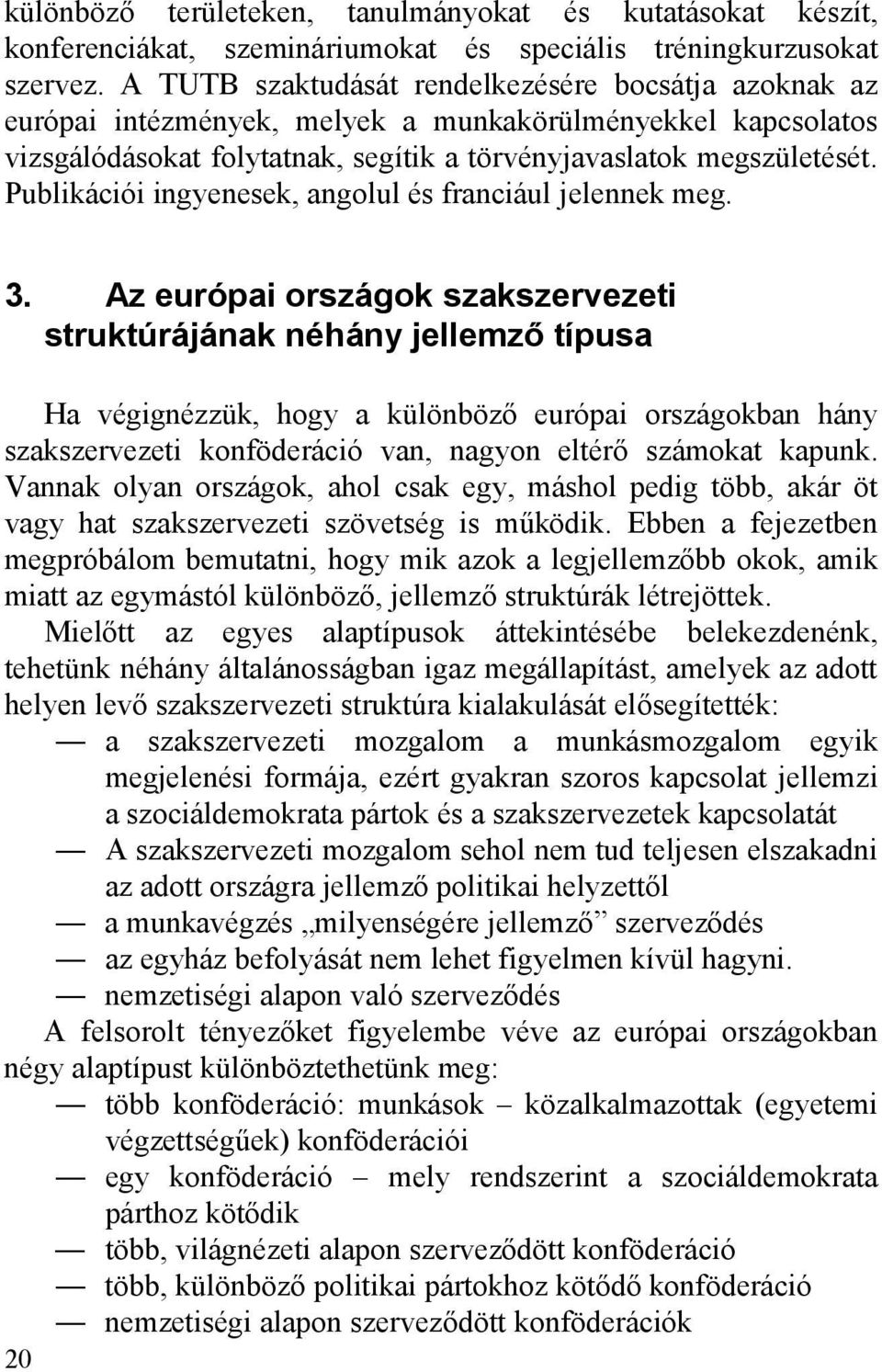 Publikációi ingyenesek, angolul és franciául jelennek meg. 3.