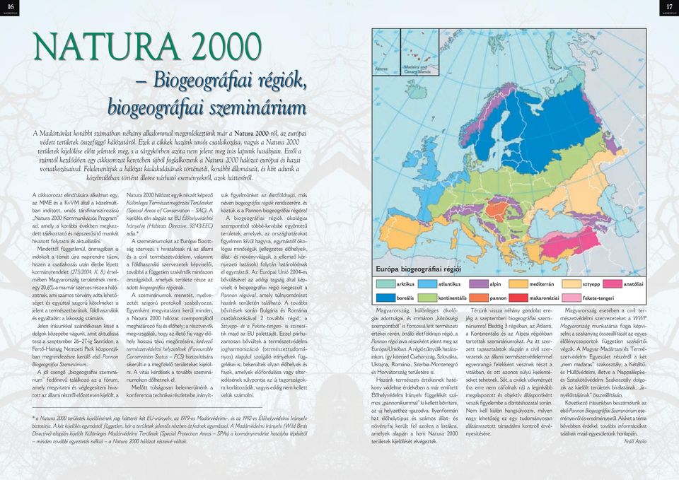 Ettől a számtól kezdődően egy cikksorozat keretében újból foglalkozunk a Natura 2000 hálózat európai és hazai vonatkozásaival.