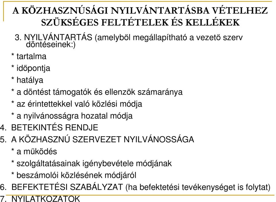 ellenzők számaránya * az érintettekkel való közlési módja * a nyilvánosságra hozatal módja 4. BETEKINTÉS RENDJE 5.