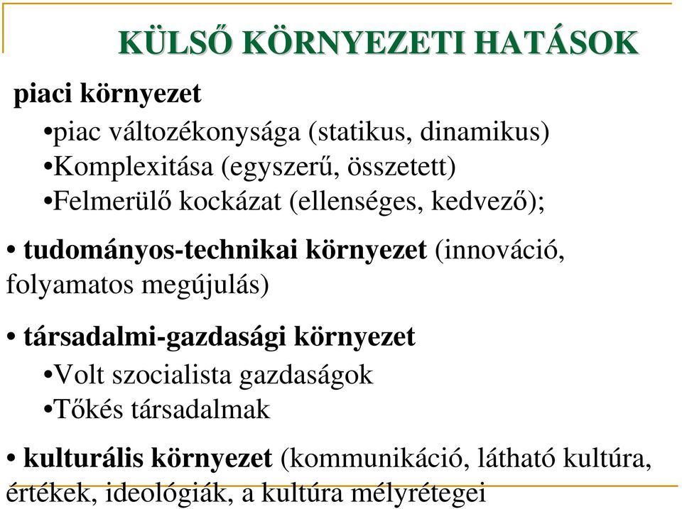 (innováció, folyamatos megújulás) társadalmi-gazdasági környezet Volt szocialista gazdaságok Tőkés