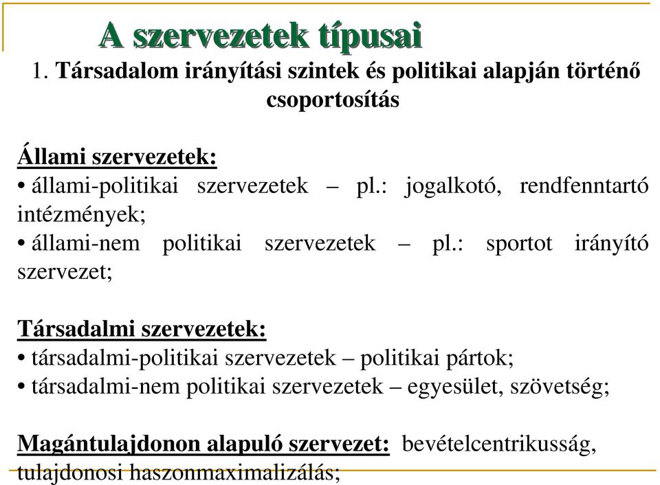 szervezetek pl.: jogalkotó, rendfenntartó intézmények; állami-nem politikai szervezetek pl.