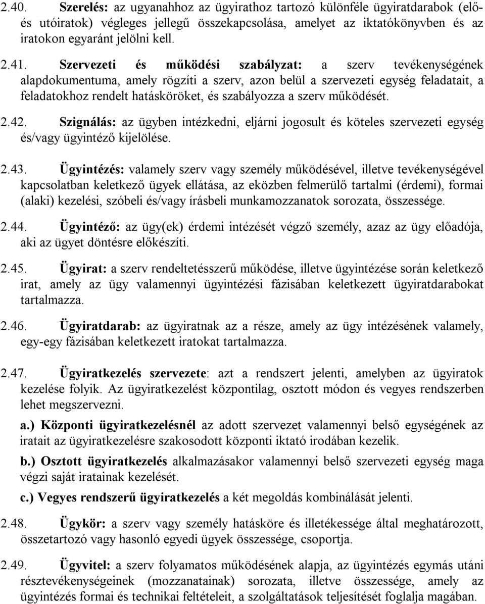 szerv működését. 2.42. Szignálás: az ügyben intézkedni, eljárni jogosult és köteles szervezeti egység és/vagy ügyintéző kijelölése. 2.43.