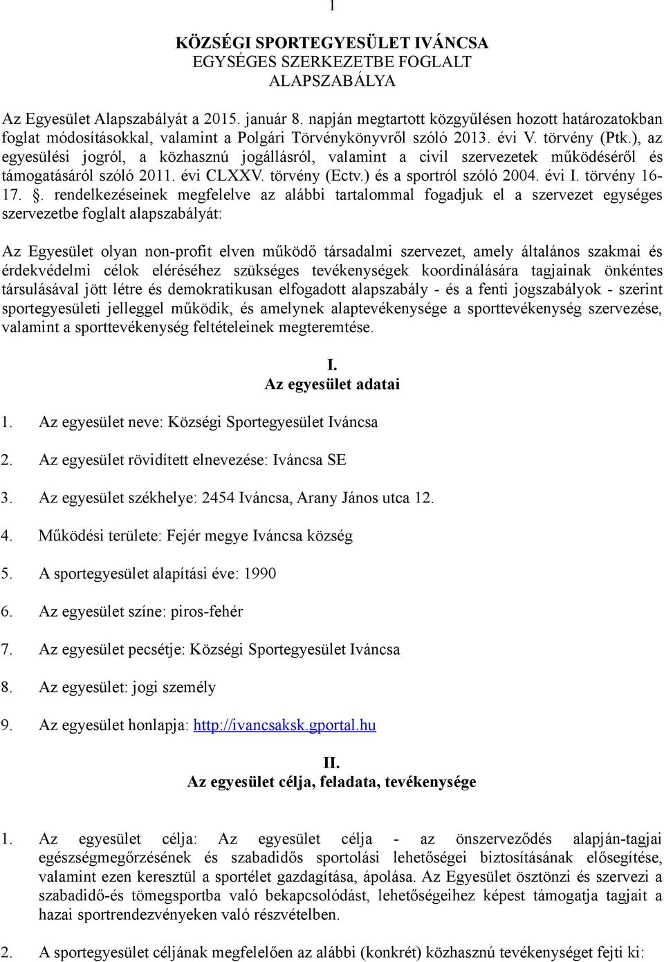 ), az egyesülési jogról, a közhasznú jogállásról, valamint a civil szervezetek működéséről és támogatásáról szóló 2011. évi CLXXV. törvény (Ectv.) és a sportról szóló 2004. évi I. törvény 16-17.