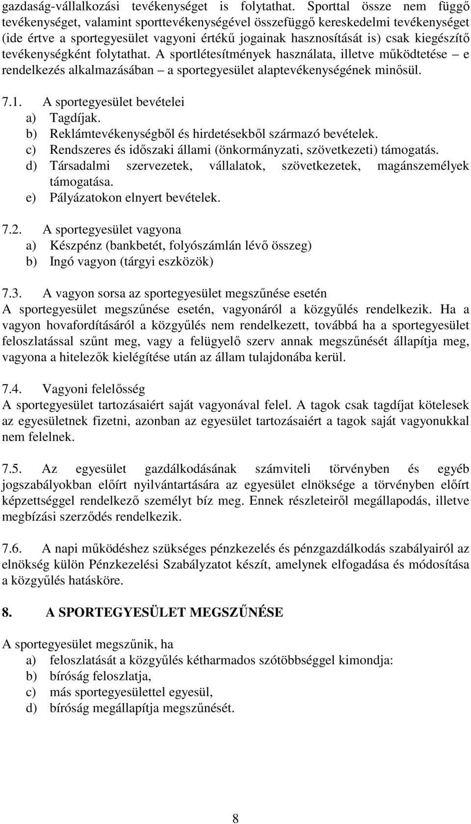 tevékenységként folytathat. A sportlétesítmények használata, illetve működtetése e rendelkezés alkalmazásában a sportegyesület alaptevékenységének minősül. 7.1. A sportegyesület bevételei a) Tagdíjak.