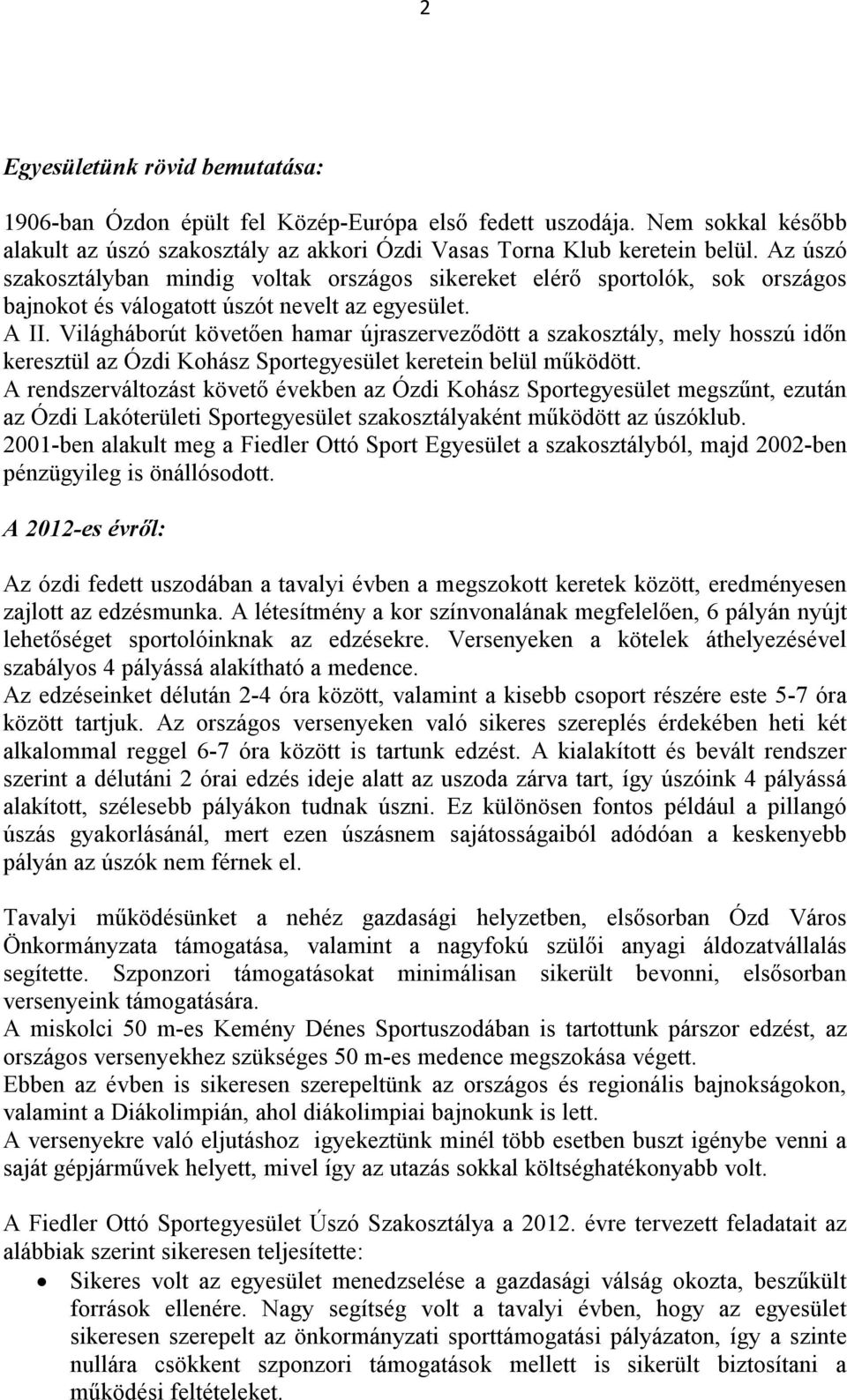 Világháborút követően hamar újraszerveződött a szakosztály, mely hosszú időn keresztül az Ózdi Kohász Sportegyesület keretein belül működött.