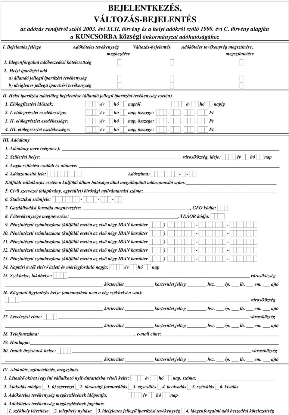 Helyi iparőzési adó a) állandó jellegő iparőzési tevékenység b) ideiglenes jellegő iparőzési tevékenység II. Helyi iparőzési adóelıleg bejelentése (állandó jellegő iparőzési tevékenység esetén) 1.