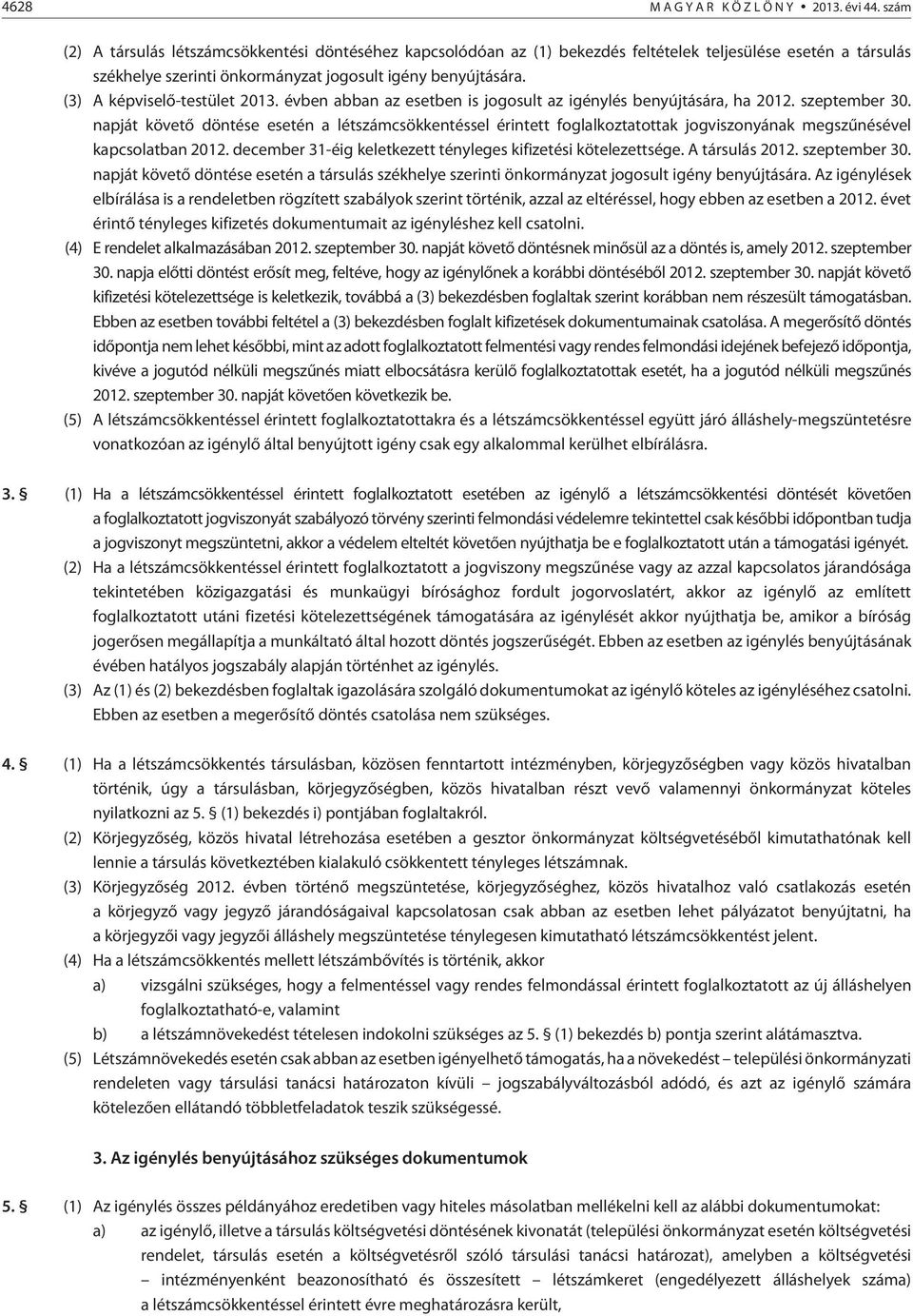 (3) A képviselõ-testület 2013. évben abban az esetben is jogosult az igénylés benyújtására, ha 2012. szeptember 30.