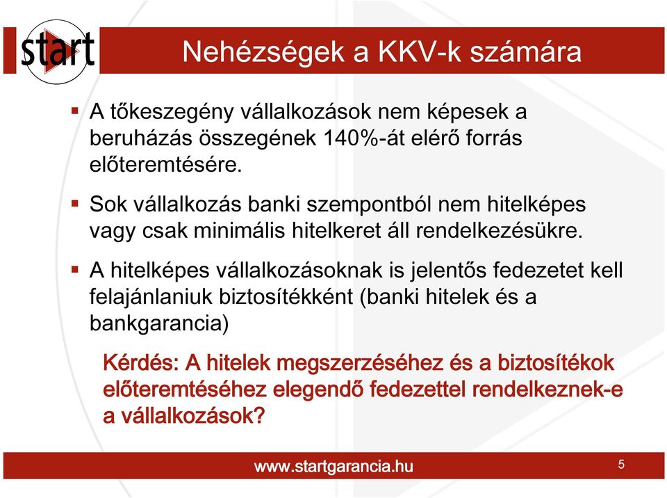 A hitelképes vállalkozásoknak is jelentős fedezetet kell felajánlaniuk biztosítékként (banki hitelek és a bankgarancia)