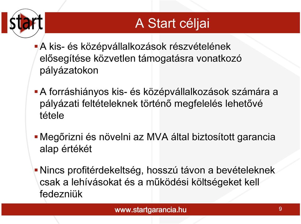 megfelelés lehetővé tétele Megőrizni és növelni az MVA által biztosított garancia alap értékét Nincs