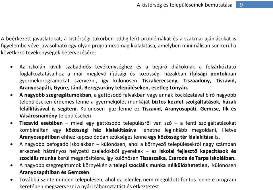 meglévő ifjúsági és közösségi házakban ifjúsági pontokban gyermekprogramokat szervezni, így különösen Tiszakerecseny, Tiszaadony, Tiszavid, Aranyosapáti, Gyüre, Jánd, Beregsurány településeken,