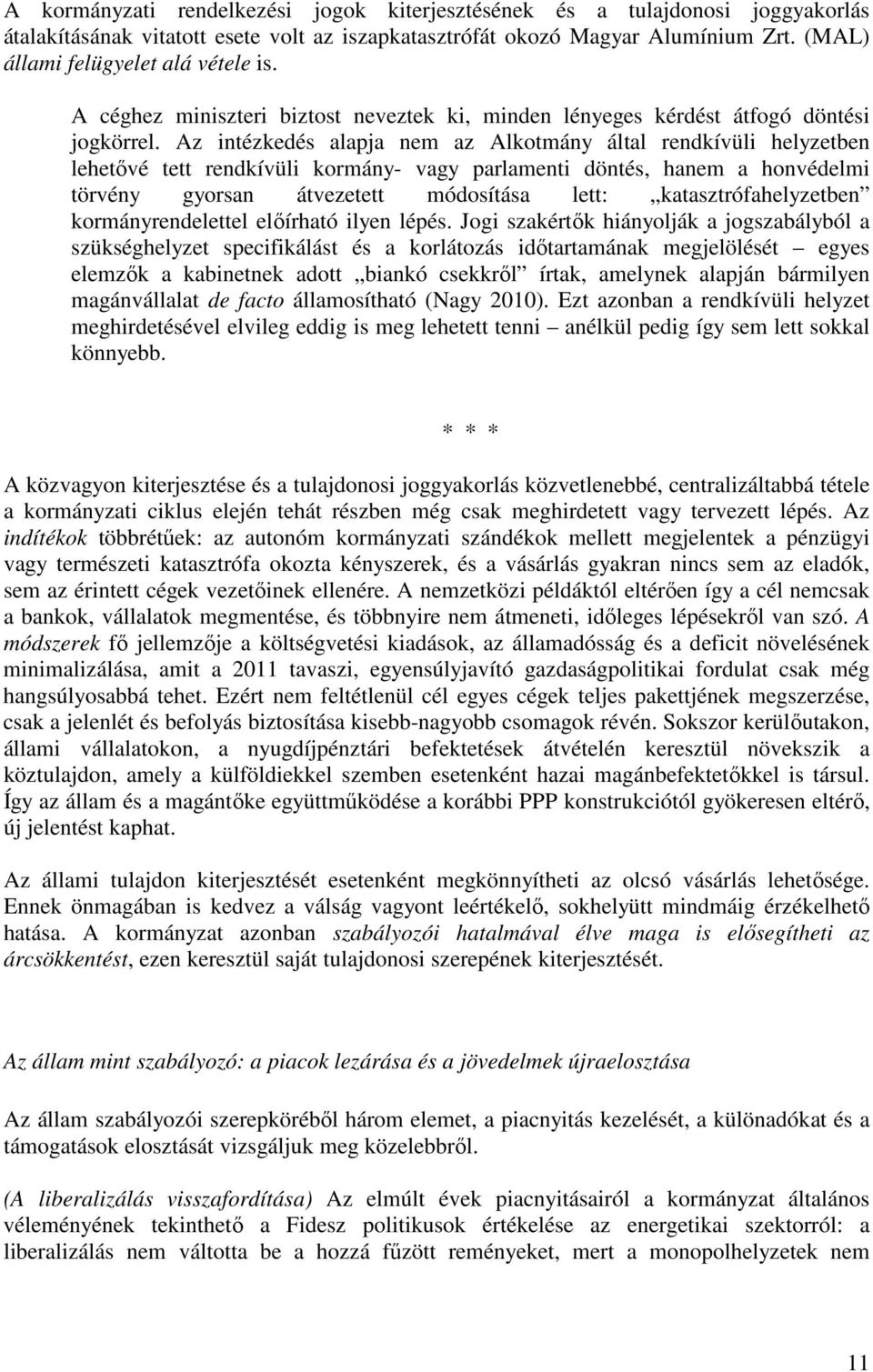 Az intézkedés alapja nem az Alkotmány által rendkívüli helyzetben lehetővé tett rendkívüli kormány- vagy parlamenti döntés, hanem a honvédelmi törvény gyorsan átvezetett módosítása lett: