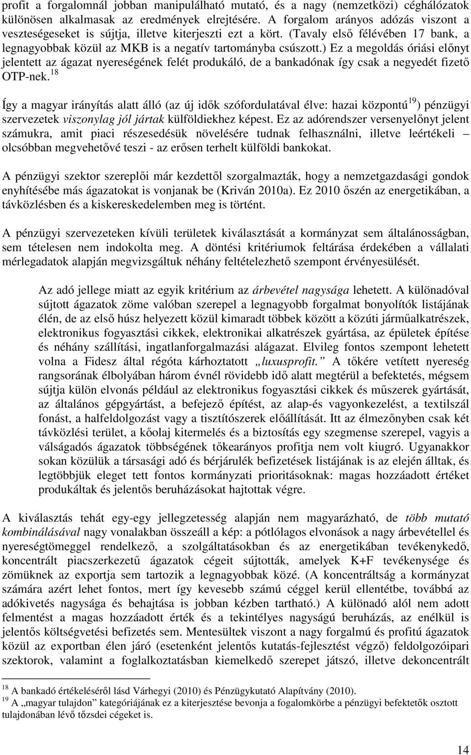 ) Ez a megoldás óriási előnyt jelentett az ágazat nyereségének felét produkáló, de a bankadónak így csak a negyedét fizető OTP-nek.