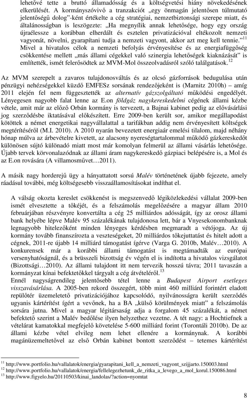 annak lehetősége, hogy egy ország újraélessze a korábban elherdált és esztelen privatizációval eltékozolt nemzeti vagyonát, növelni, gyarapítani tudja a nemzeti vagyont, akkor azt meg kell tennie.