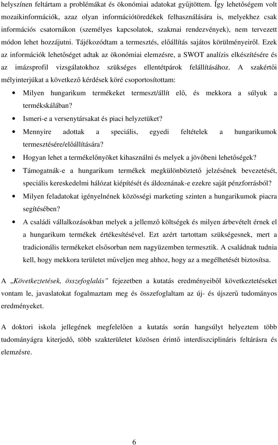 lehet hozzájutni. Tájékozódtam a termesztés, előállítás sajátos körülményeiről.