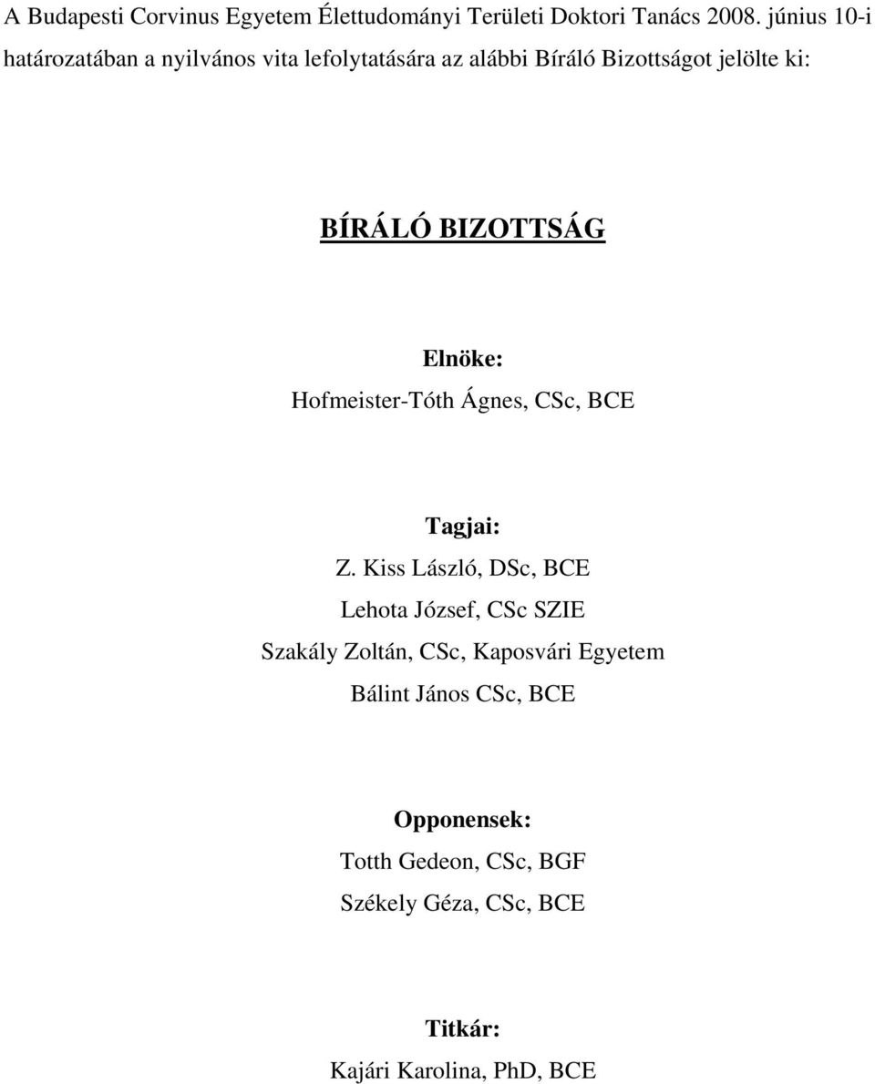 BIZOTTSÁG Elnöke: Hofmeister-Tóth Ágnes, CSc, BCE Tagjai: Z.
