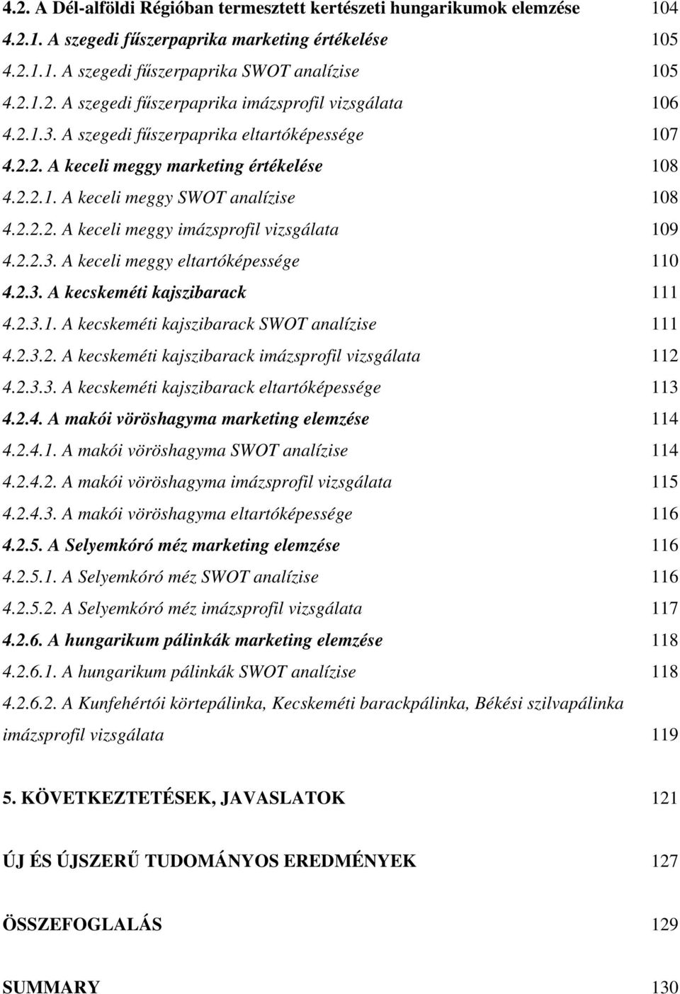 2.3. A kecskeméti kajszibarack 111 4.2.3.1. A kecskeméti kajszibarack SWOT analízise 111 4.2.3.2. A kecskeméti kajszibarack imázsprofil vizsgálata 112 4.2.3.3. A kecskeméti kajszibarack eltartóképessége 113 4.