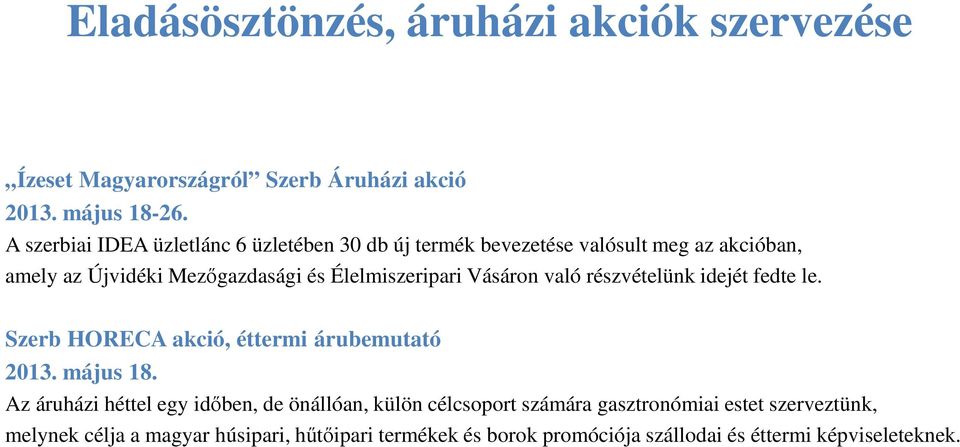 Élelmiszeripari Vásáron való részvételünk idejét fedte le. Szerb HORECA akció, éttermi árubemutató 2013. május 18.