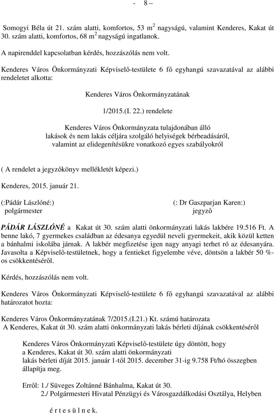 Kenderes Város Önkormányzati Képviselő-testülete 6 fő egyhangú szavazatával az alábbi rendeletet alkotta: Kenderes Város Önkormányzatának 1/2015.(I. 22.
