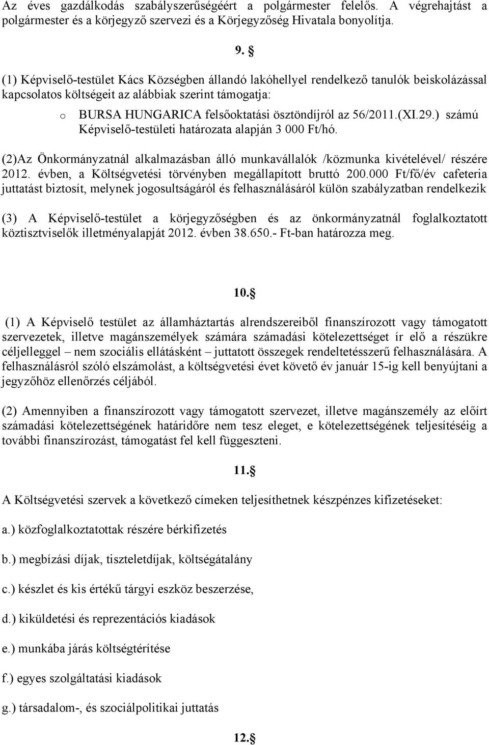 56/2011.(XI.29.) számú Képviselő-testületi határozata alapján 3 000 Ft/hó. (2)Az Önkormányzatnál alkalmazásban álló munkavállalók /közmunka kivételével/ részére 2012.