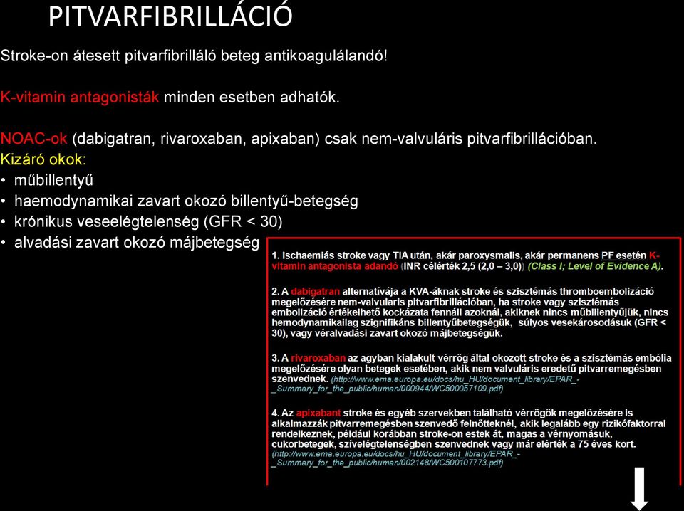 NOAC-ok (dabigatran, rivaroxaban, apixaban) csak nem-valvuláris pitvarfibrillációban.