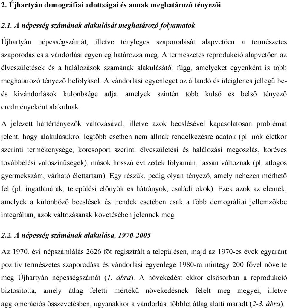 A természetes reprodukció alapvetően az élveszületések és a halálozások számának alakulásától függ, amelyeket egyenként is több meghatározó tényező befolyásol.