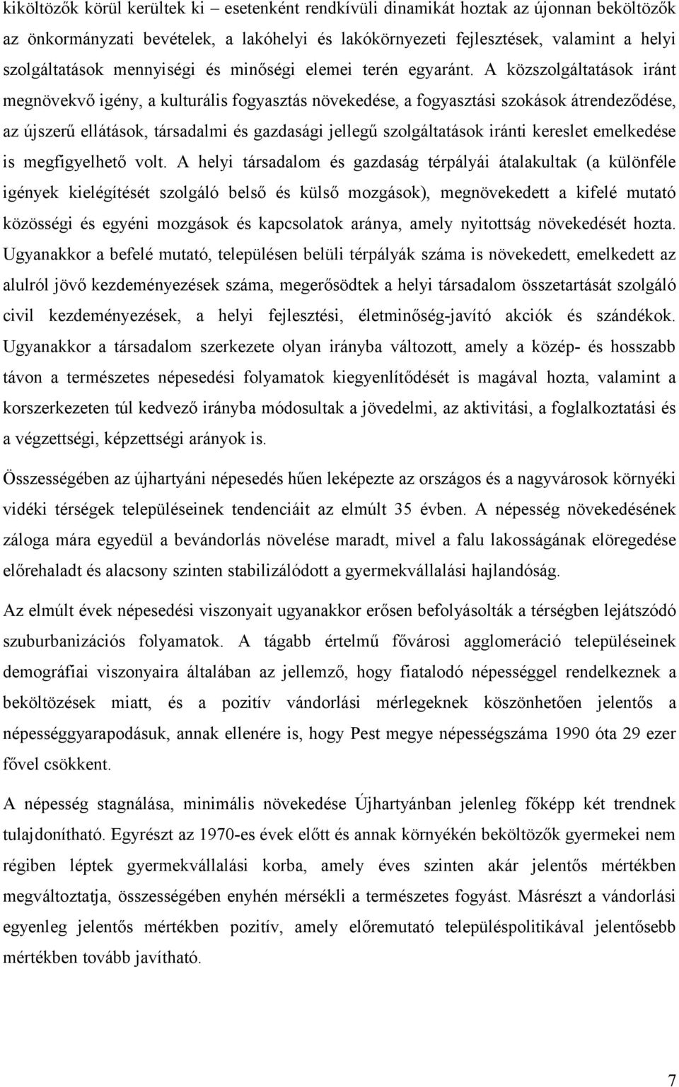 A közszolgáltatások iránt megnövekvő igény, a kulturális fogyasztás növekedése, a fogyasztási szokások átrendeződése, az újszerű ellátások, társadalmi és gazdasági jellegű szolgáltatások iránti