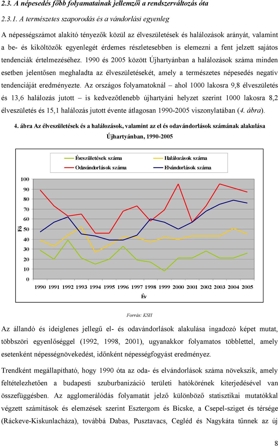 elemezni a fent jelzett sajátos tendenciák értelmezéséhez.