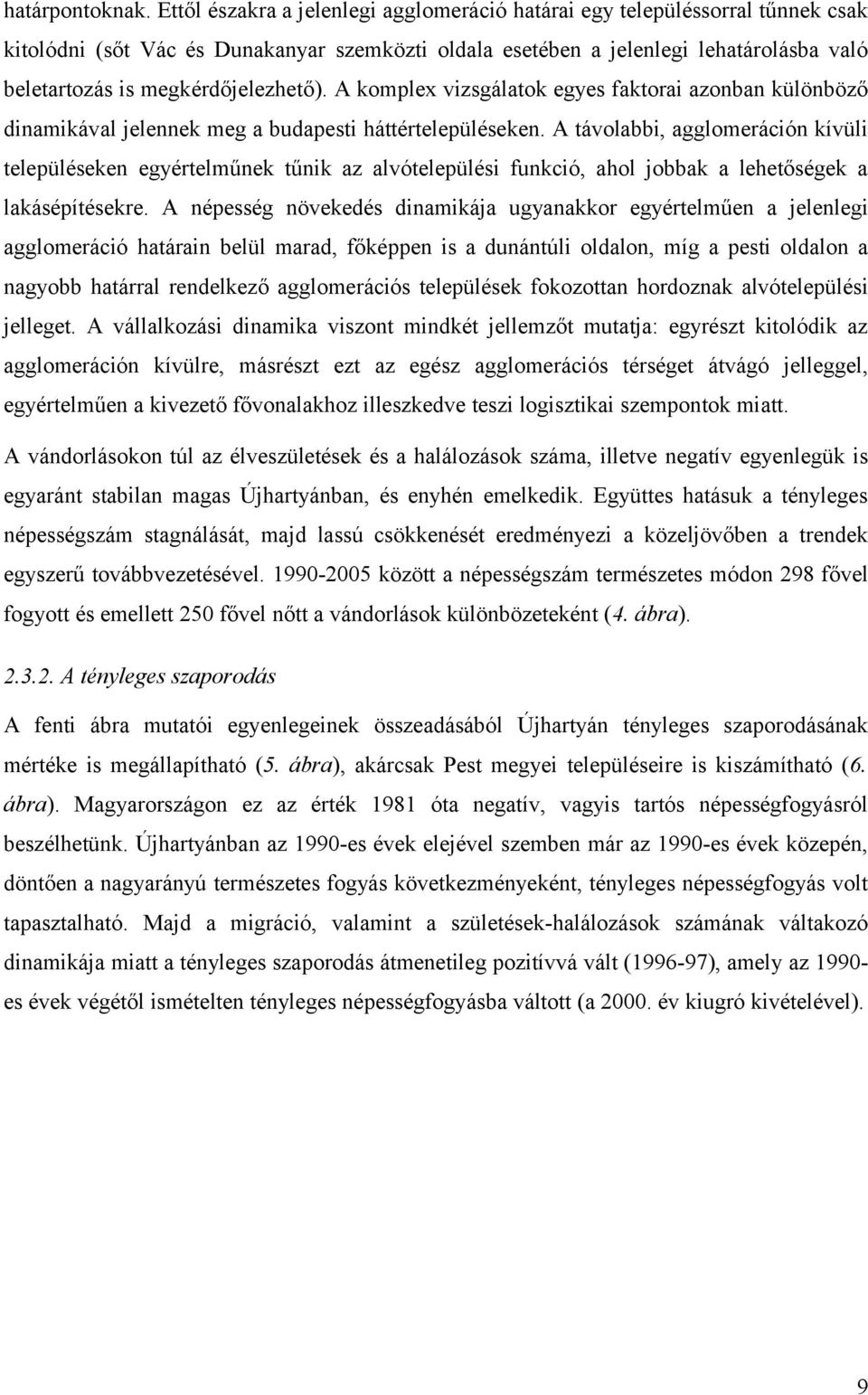 megkérdőjelezhető). A komplex vizsgálatok egyes faktorai azonban különböző dinamikával jelennek meg a budapesti háttértelepüléseken.