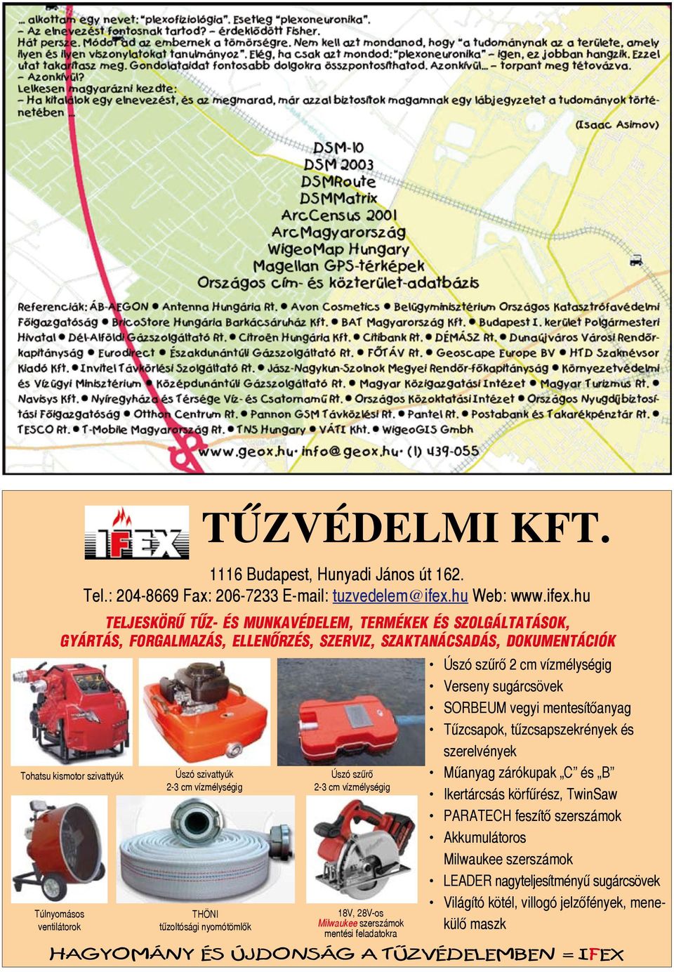 hu TELJESKÖRÛ TÛZ- ÉS MUNKAVÉDELEM, TERMÉKEK ÉS SZOLGÁLTATÁSOK, GYÁRTÁS, FORGALMAZÁS, ELLENÕRZÉS, SZERVIZ, SZAKTANÁCSADÁS, DOKUMENTÁCIÓK Tohatsu kismotor szivattyúk Túlnyomásos ventilátorok Úszó