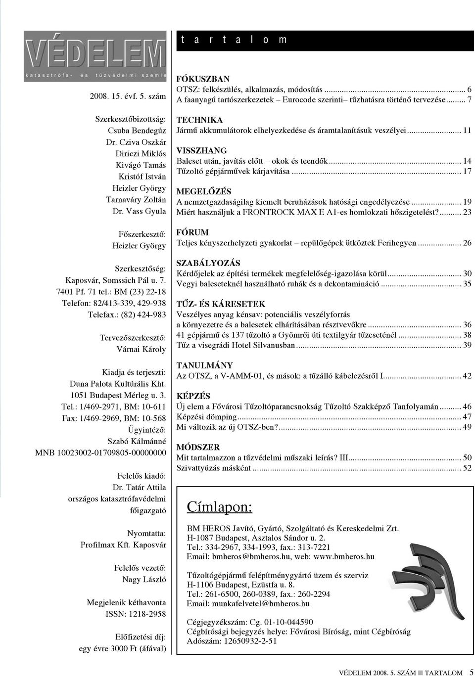 : (82) 424-983 Tervezõszerkesztõ: Várnai Károly Kiadja és terjeszti: Duna Palota Kultúrális Kht. 1051 Budapest Mérleg u. 3. Tel.