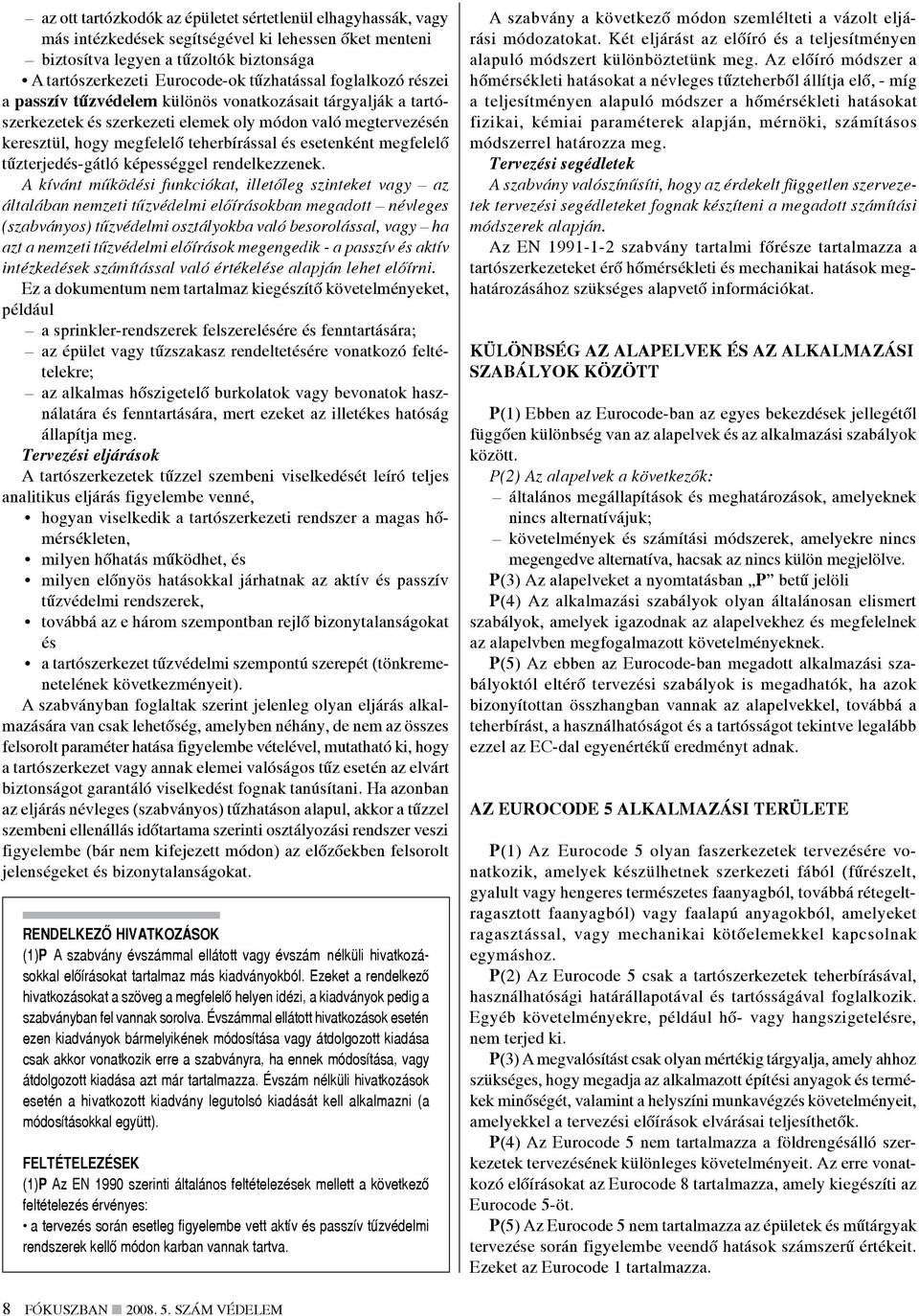 megfelelő tűzterjedés-gátló képességgel rendelkezzenek.